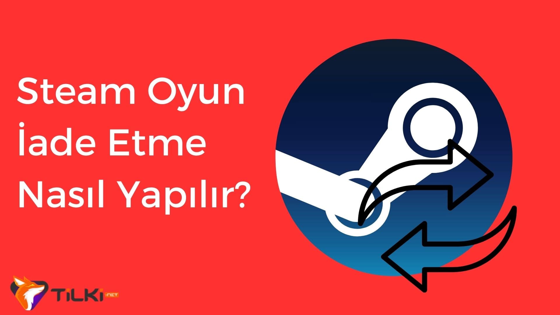 Steam Oyun İade Etme Nasıl Yapılır